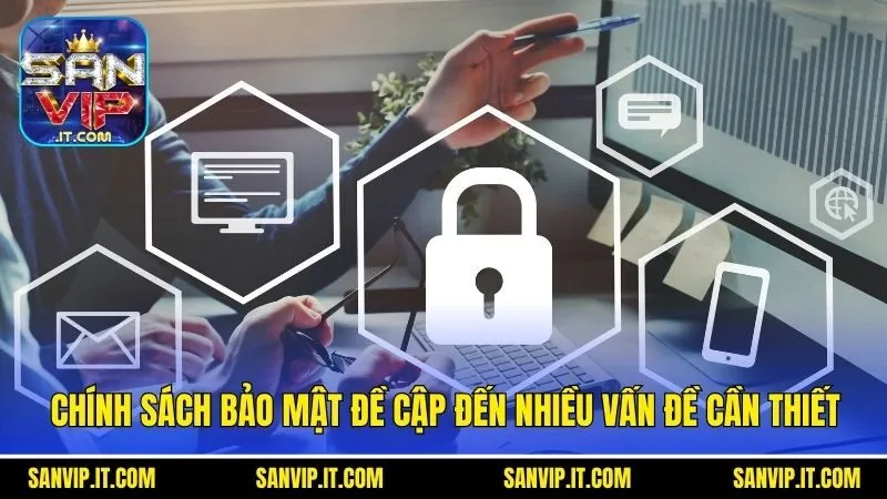 Chính Sách Bảo Mật Sanvip - Cẩm Nang Hữu Ích Cho Hội Viên 2 Chính sách bảo mật đề cập đến nhiều vấn đề cần thiết