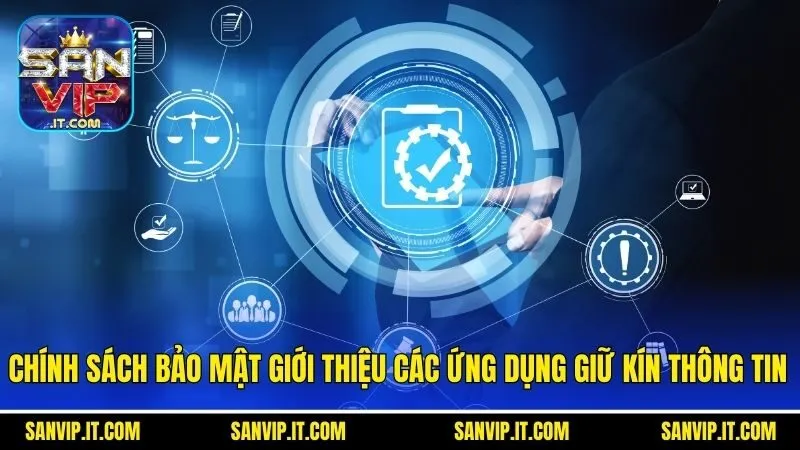 Chính Sách Bảo Mật Sanvip - Cẩm Nang Hữu Ích Cho Hội Viên 3 Chính sách bảo mật giới thiệu các ứng dụng giữ kín thông tin