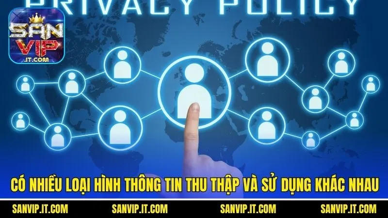 Chính Sách Bảo Mật Sanvip - Cẩm Nang Hữu Ích Cho Hội Viên 1 Có nhiều loại hình thông tin thu thập và sử dụng khác nhau