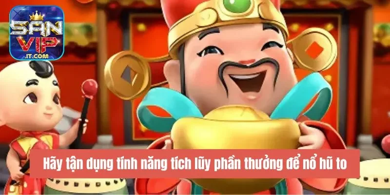 Nổ Hũ Thần Tài Là Gì? - Chơi Vui Tay, Vận May Trúng Lớn 6 Hãy tận dụng tính năng tích lũy phần thưởng để nổ hũ to