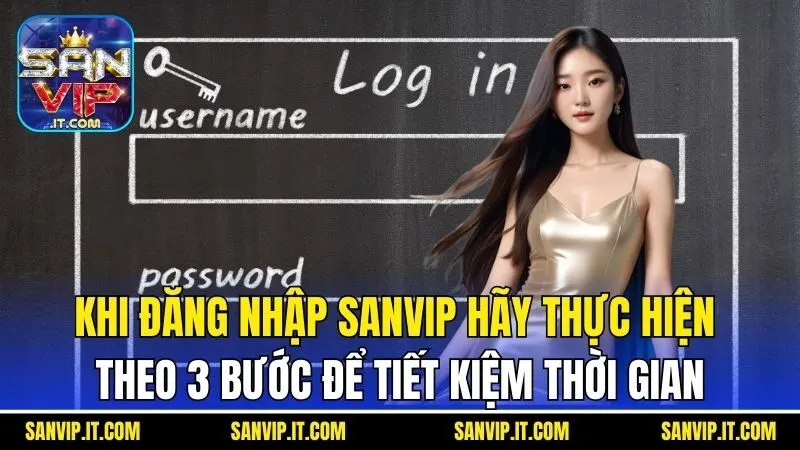 Đăng Nhập Sanvip - Hướng Dẫn Cách Truy Cập Nick Nhanh Nhất 6 Khi đăng nhập Sanvip hãy thực hiện theo 3 bước để tiết kiệm thời gian