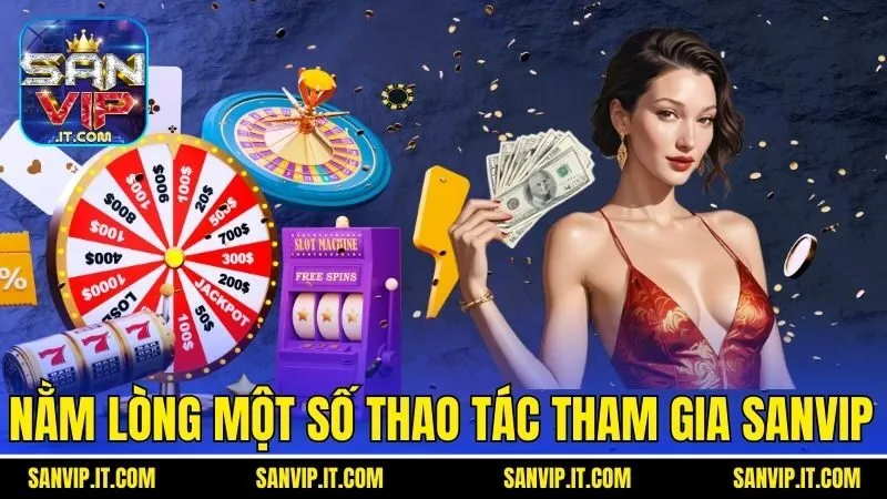 Sanvip 27 Nằm lòng một số thao tác tham gia Sanvip