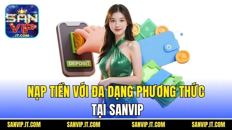 Sanvip 28 Nạp tiền với đa dạng phương thức tại Sanvip