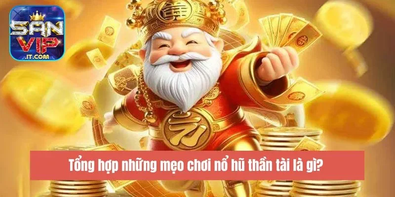 Nổ Hũ Thần Tài Là Gì? - Chơi Vui Tay, Vận May Trúng Lớn 7 Tổng hợp những mẹo chơi nổ hũ thần tài là gì?