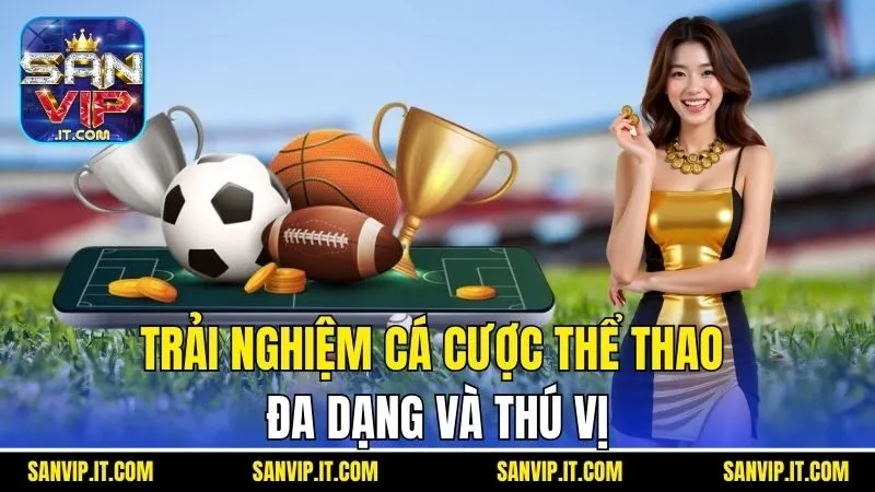 Sanvip 24 Trải nghiệm cá cược thể thao đa dạng và thú vị